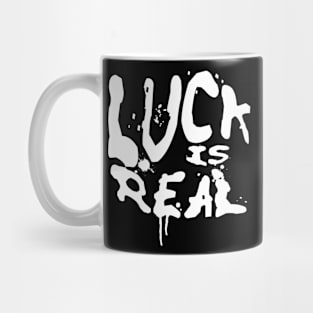 LUCK IS REAL Mug